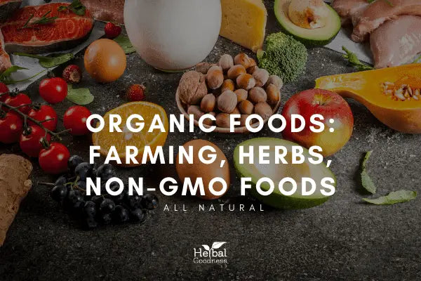 Organic Foods: Farming, Herbs, Non-GMO Foods | Herbal Goodness